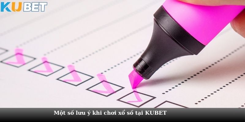 Một số lưu ý khi chơi xổ số tại KUBET 