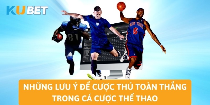 Những lưu ý để cược thủ toàn thắng trong cá cược thể thao